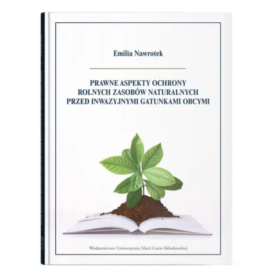 Prawne aspekty ochrony rolnych zasob�w naturalnych przed inwazyjnymi gatunkami obcymi - Emilia  Nawrotek