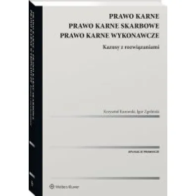 Prawo karne. Prawo karne skarbowe. Prawo karne wykonawcze. Kazusy z rozwi�zaniami