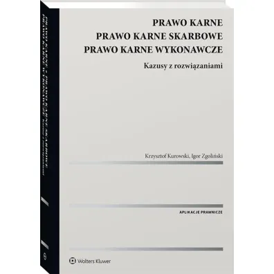 Prawo karne. Prawo karne skarbowe. Prawo karne wykonawcze. Kazusy z rozwi�zaniami