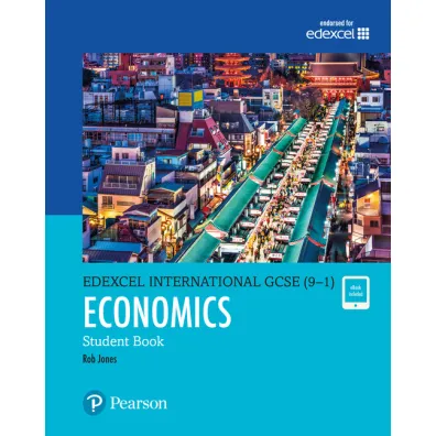 Pearson Edexcel International GCSE (9-1) Economics Student Book - Rob  Jones, D A Turner, I A Potts