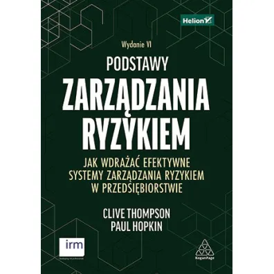 Podstawy zarz�dzania ryzykiem. Jak wdra�a� efektywne systemy zarz�dzania ryzykiem w przedsi�biorstwie. Wydanie VI - Paul Hopkin, Clive  Thompson
