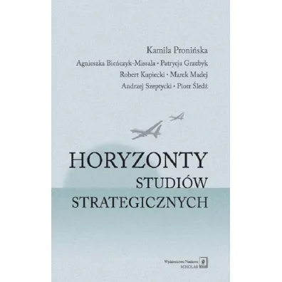 Horyzonty studi�w strategicznych - Agnieszka Bie�czyk-Missala, Patrycja Grzebyk, Robert Kupiecki, Kamila Proni�ska