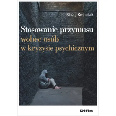 Stosowanie przymusu wobec os�b w kryzysie psych. - B�a�ej Kmieciak