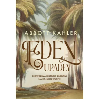 Eden upad�y. Prawdziwa historia zbrodni na rajskiej wyspie