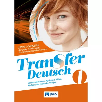 Transfer Deutsch 1. Zeszyt �wicze� do j�zyka niemieckiego dla liceum i technikum - Agnieszka Sibiga, El�bieta Reymont, Ma�gorzata Jezierska-Wiejak