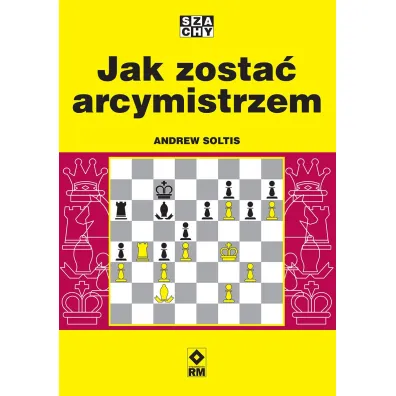 Jak zosta� arcymistrzem - Andrew Soltis