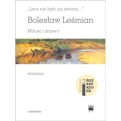 `Lecz nie by�o ju� �wiata&hellip;`. Mi�o�� i �mier�. Wiersze (wydanie rozszerzone) - Boles�aw Le�mian