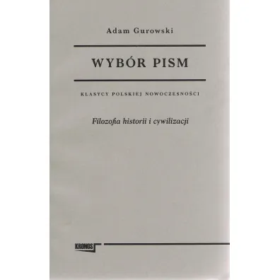 Wyb�r pism Adam Gurowski Tom 1 Filozofia historii i cywilizacji - Adam Gurowski