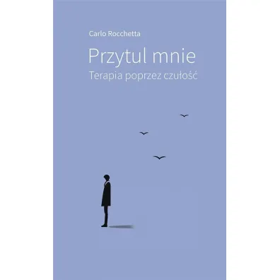 Przytul mnie. Terapia poprzez czu�o�� - Carlo  Rocchetta