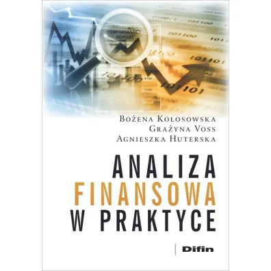 Analiza finansowa w praktyce - Agnieszka Huterska, Bo�ena Ko�osowska, Gra�yna Voss