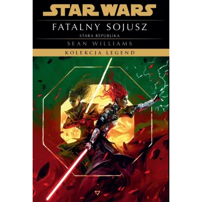 Star Wars. Kolekcja Legend. Stara Republika. Fatalny sojusz - Sean Williams