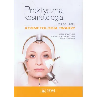 Praktyczna kosmetologia krok po kroku - Anna Kami�ska, Katarzyna Jab�o�ska, Anna Drobnik