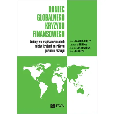 Koniec globalnego kryzysu finansowego. Zmiany we wsp�zale�no�ciach mi�dzy krajami na r�nym poziomi - J Tarnowska, M Sordyl, M Wajda-Lichy, Katarzyna Glinka