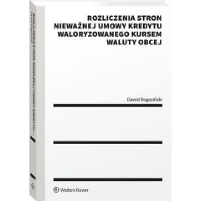 Rozliczenia stron niewa�nej umowy kredytu waloryzowanego kursem waluty obcej. Praktyczny przewodnik