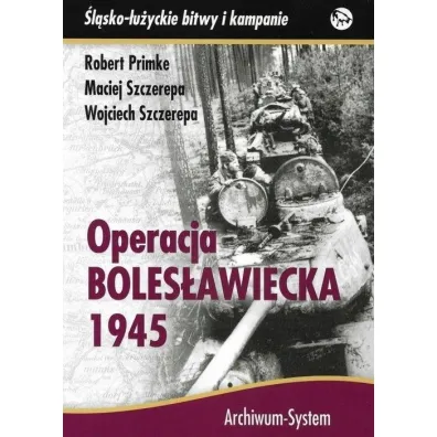 Operacja boles�awiecka 1945 BR - Maciej Szczerepa, Robert Primke, Wojciech Szczerepa