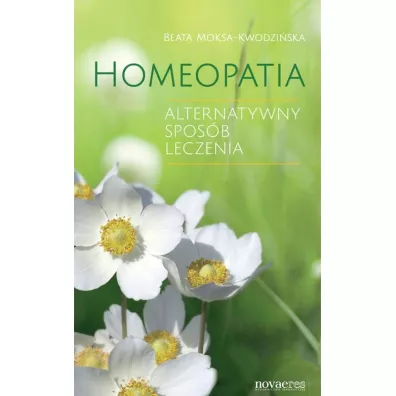Homeopatia. Alternatywny sposb leczenia - Beata Moksa-Kwodziska