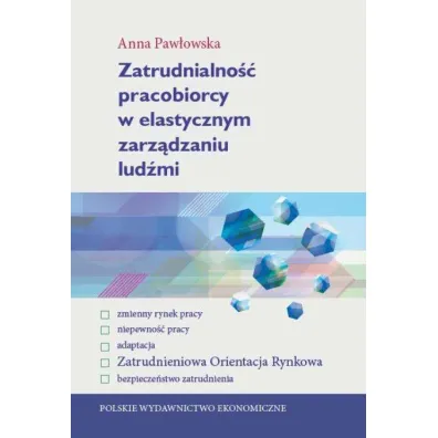 Zatrudnialno�� pracobiorcy w elastycznym zarz�dzaniu lud�mi - Anna Paw�owska