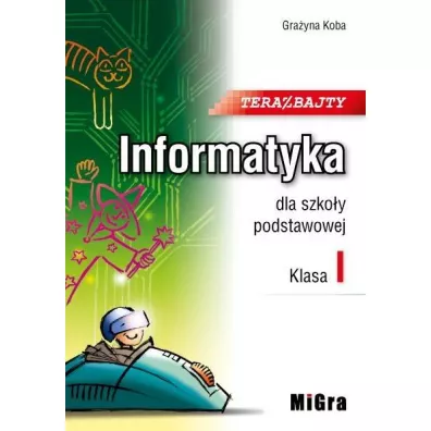 Teraz bajty. Klasa 1. Informatyka dla szko�y podstawowej - Gra�yna Koba