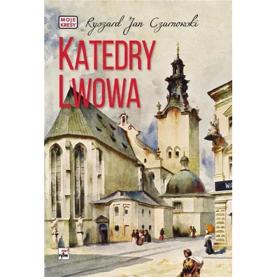 Katedry Lwowa - Ryszard Jan Czarnowski