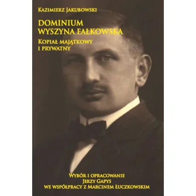 Dominium Wyszyna Fa�kowska. Kopia� maj�tkowy i prywatny - Kazimierz Jakubowski