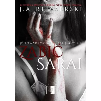 Zabi� Sarai. W towarzystwie zab�jc�w. Tom 1 - J. A. Redmerski
