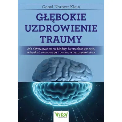 G��bokie uzdrowienie traumy - Norbert  Klein Gopal