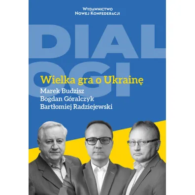 Wielka gra o Ukrain� - Bogdan G�ralczyk, Marek Budzisz, Bart�omiej Radziejewski
