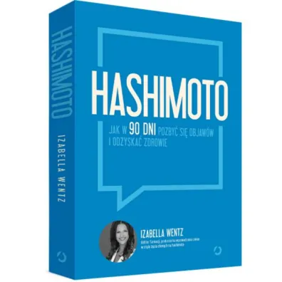 Hashimoto. Jak w 90 dni pozby� si� objaw�w i odzyska� zdrowie