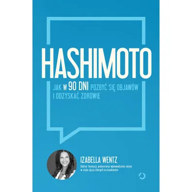Hashimoto. Jak w 90 dni pozby� si� objaw�w i odzyska� zdrowie