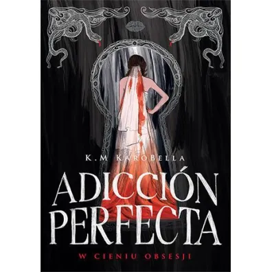 Adicci�n perfecta: W cieniu obsesji - K.M KaroBella