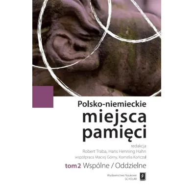 Wsp�lne/oddzielne. Polsko-Niemieckie Miejsca Pami�ci. Tom 2 - Robert Traba, Hans Henning Hahn
