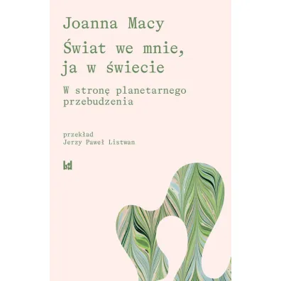 �wiat we mnie, ja w �wiecie. W strone planetarnego przebudzenia - Joanna Macy
