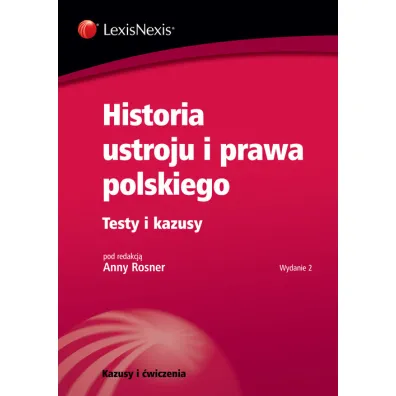 Historia ustroju i prawa polskiego. Testy i kazusy - Adam Moniuszko, Anna Rosner, Pawe� Borecki, Pomianowski Pio, Robert Jastrz�bski, Romuald Kraczkowski