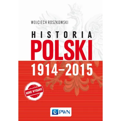 Historia Polski. 1914-2015 - Wojciech Roszkowski