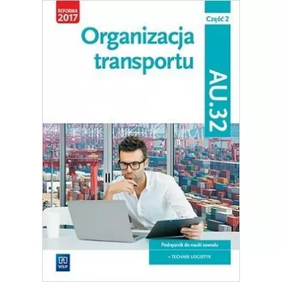 Organizacja transportu. Kwalifikacja AU.32. Cz. 2. Podr�cznik do nauki zawodu technik logistyk - Joanna �li�ewska, Jaros�aw Stolarski, Pawe� �li�ewski, Justyna Stochaj