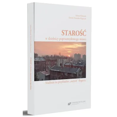 Staro�� w dzielnicy poprzemys�owego miasta - Dorota  Nowalska-Kapu�cik, Jolanta  Klimczak