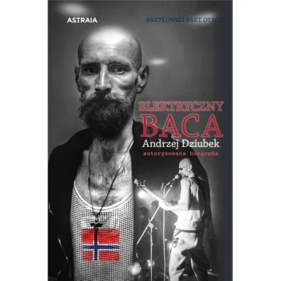 Elektryczny Baca Andrzej Dziubek autoryzowana biografia - Bart�omiej Bart Dyrcz