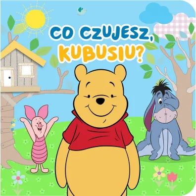 Co czujesz Kubusiu? Disney Kubu� i Przyjaciele - Aleksandra G�rska