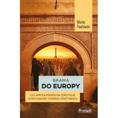 Brama do Europy. Czy Afryka P�nocna zdecyduje o przysz�o�ci Starego Kontynentu?