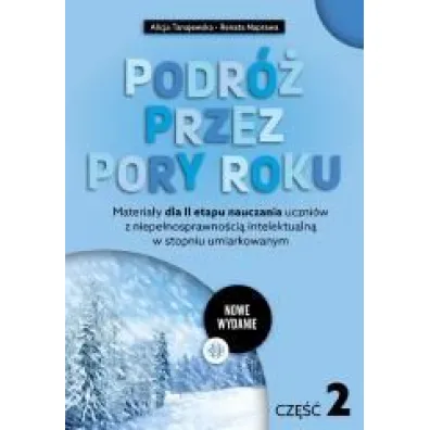 Podr� przez pory roku cz�� 2 nowe wydanie Materia�y dla II etapu nauczania uczni�w z niepe�nosprawno�ci� intelektualn� w stopniu umiarkowanym