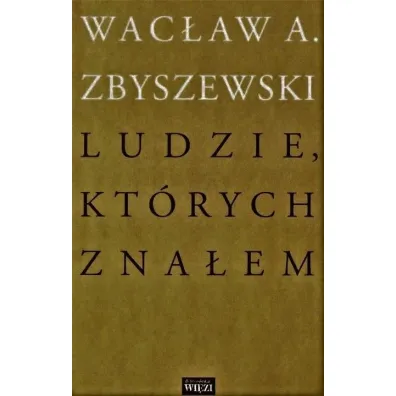 Ludzie, kt�rych zna�em - Wac�aw A Zbyszewski
