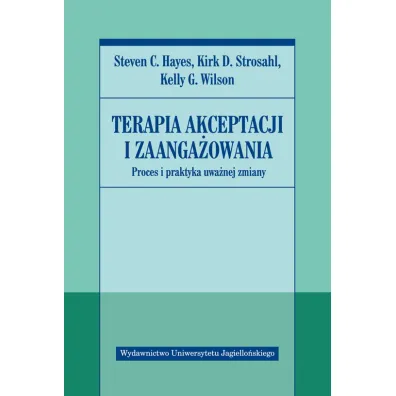 Terapia akceptacji i zaanga�owania - Steven Hayes, Kirk D. Strosahl, Wilson G. Kelly