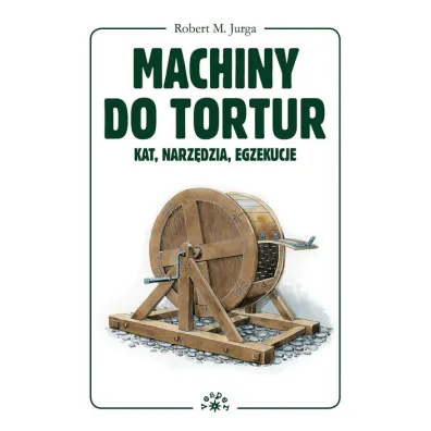Machiny do tortur - kat, narz�dzia, egzekucje - Robert M Jurga