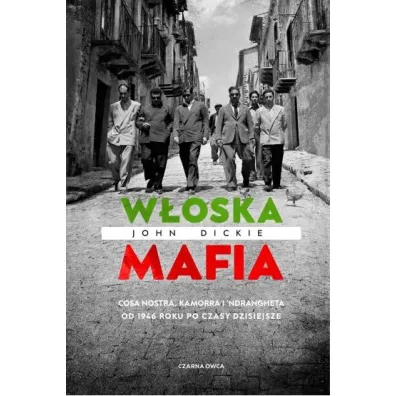 W�oska mafia. Cosa Nostra, Kamorra i 'Ndrangheta od 1946 roku po czasy dzisiejsze
