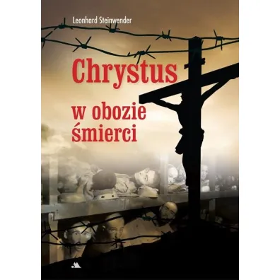 Chrystus w obozie �mierci - Leonhard Steinwender