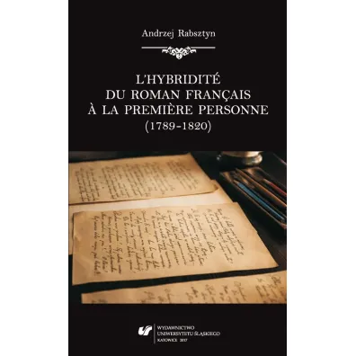 L'hybridite du roman franais a la premiere personne (1789-1820) - Andrzej Rabsztyn