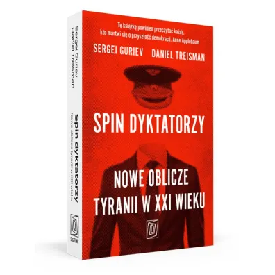 Spin dyktatorzy. Nowe oblicze tyranii w XXI wieku