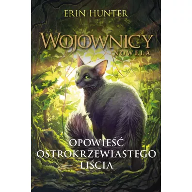 Opowie�� Ostrokrzewiastego Li�cia. Wojownicy. Nowela - Erin Hunter