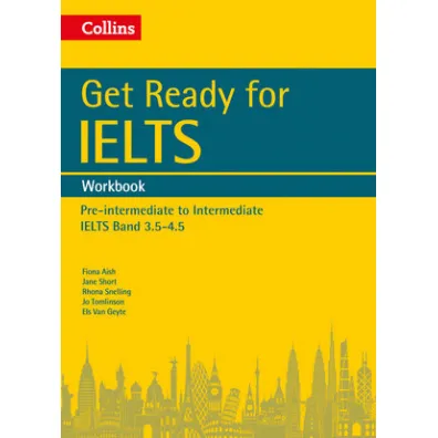 Get Ready for IELTS. Workbook. Pre-intermediate to Intermediate. IELTS Band 3.5-4.5 - Rhona Snelling, Fiona  Aish, �Jane Short, �Jo Tomlinson, Van  �Els Geyte