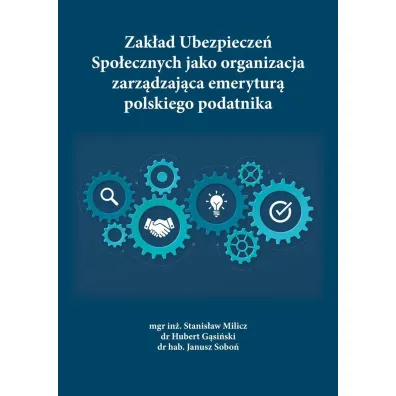 Zak�ad Ubezpiecze� Spo�ecznych jako organizacja zarz�dzaj�ca emerytur� polskiego podatnika - Janusz Sobo�, Hubert  G�sicki, Stanis�aw  Milicz